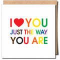 Greeting card: I love you just the way you are
